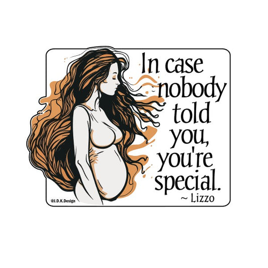 In case nobody told you, you're special. Lizzo.