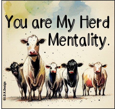 You are my herd mentality.