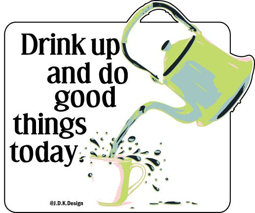 Drink up and do good today