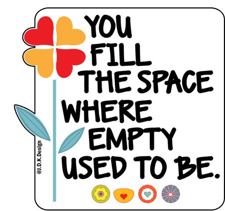 You fill the space where empty used to be