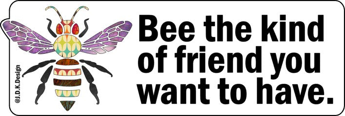 Bee the kind of friend you want to have.