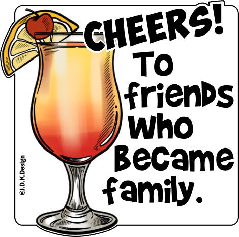 Cheers! To friends who became family.