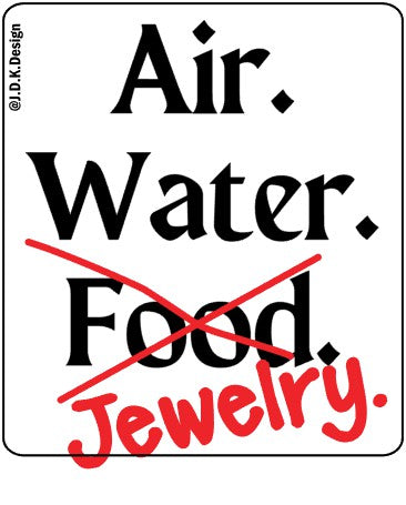 Air. Water. Food. Jewelry.